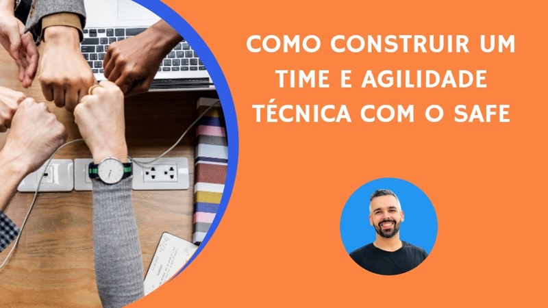 Capa do vídeo: Como construir um time e agilidade técnica com o SAFe